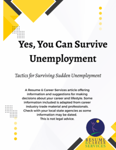A flyer with yellow geometric designs and a logo for Resume & Career Services. Title reads "Yes, You Can Survive Unemployment." Subtitle: "Tactics for Surviving Sudden Unemployment." Brief text mentions advice and a disclaimer about no legal advice. A flyer with yellow geometric designs and a logo for Resume & Career Services. Title reads "Yes, You Can Survive Unemployment." Subtitle: "Tactics for Surviving Sudden Unemployment." Brief text mentions advice and a disclaimer about no legal advice.